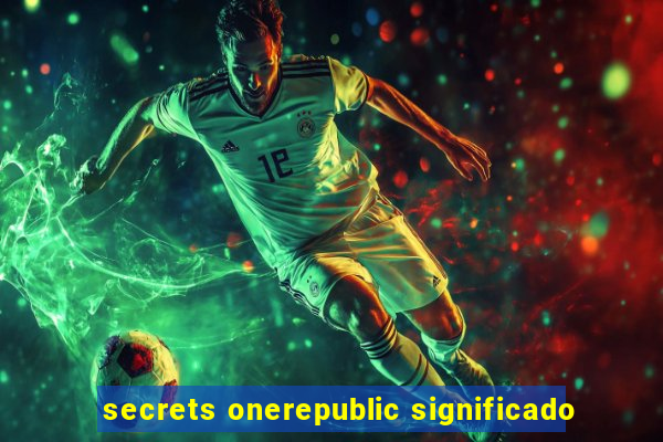 secrets onerepublic significado